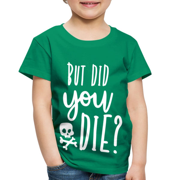 But Did You Die? Funny Toddler Premium T-Shirt - kelly green