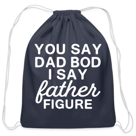 You Say Dad Bod I Say Father Figure Funny Fathers Day Cotton Drawstring Bag