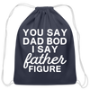 You Say Dad Bod I Say Father Figure Funny Fathers Day Cotton Drawstring Bag