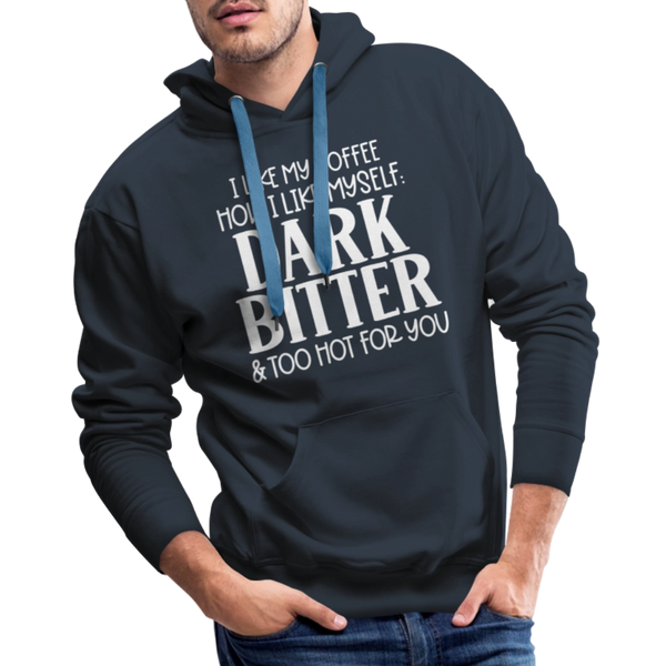 I Like My Coffee How I Like Myself Dark, Bitter and Too Hot For You Men’s Premium Hoodie - navy