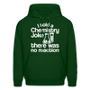 I Told a Chemistry Joke There was No Reaction Science Joke Men's Hoodie