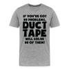 If You've Got 99 Problems, Duct Tape Will Solve 98 of Them! Men's Premium T-Shirt - heather gray