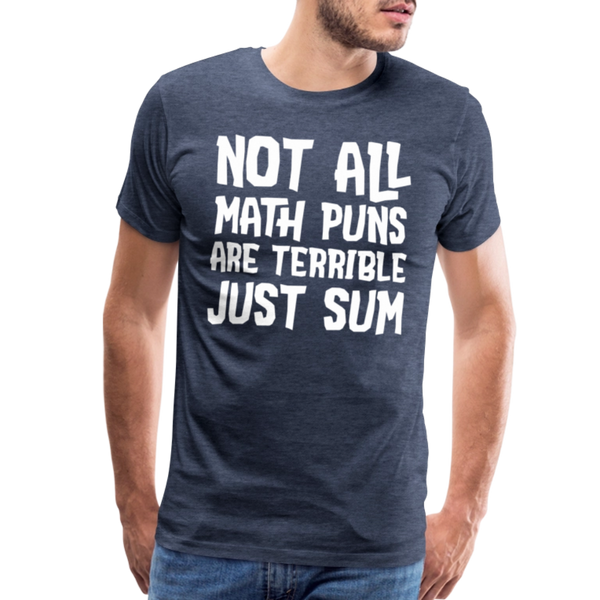 Not All Math Puns Are Terrible Just Sum Men's Premium T-Shirt - heather blue