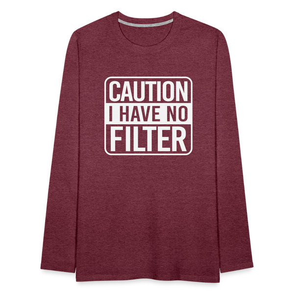 Caution I Have No Filter Men's Premium Long Sleeve T-Shirt - heather burgundy