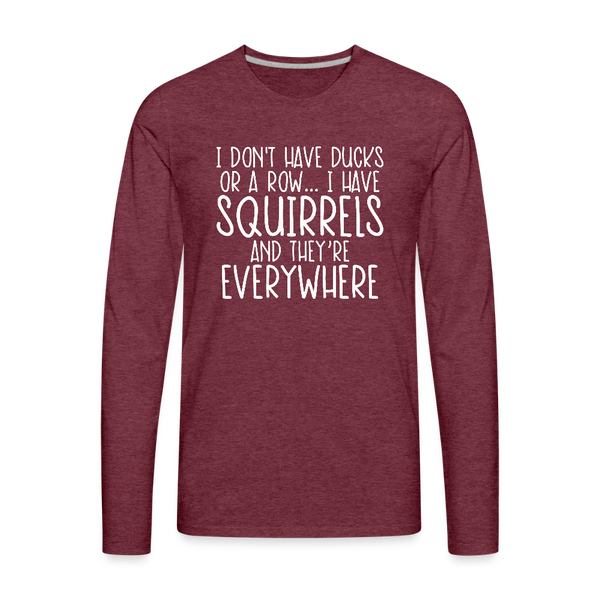 I Don't Have Ducks or a Row...Men's Premium Long Sleeve T-Shirt - heather burgundy