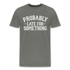 Probably Late for Something Men's Premium T-Shirt - asphalt gray