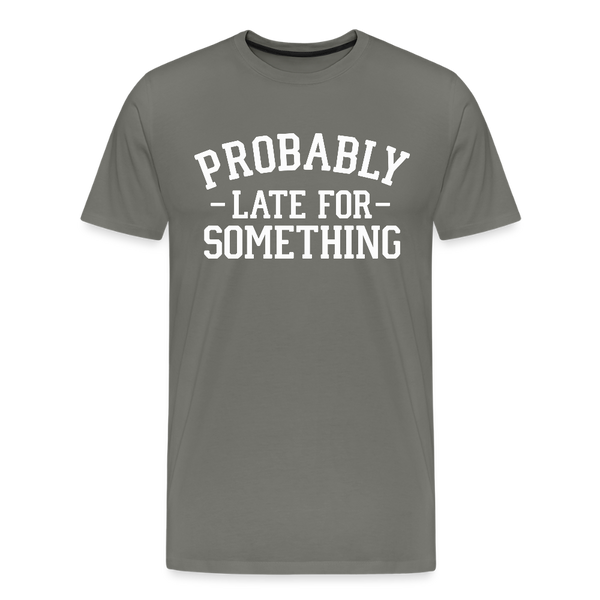 Probably Late for Something Men's Premium T-Shirt - asphalt gray