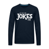 I've Got the Jokes -Dad Men's Premium Long Sleeve T-Shirt - deep navy