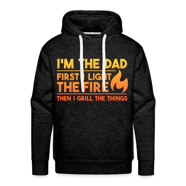 I'm the Dad First I Light the Fire Then I Grill the Things BBQ Men’s Premium Hoodie - charcoal grey