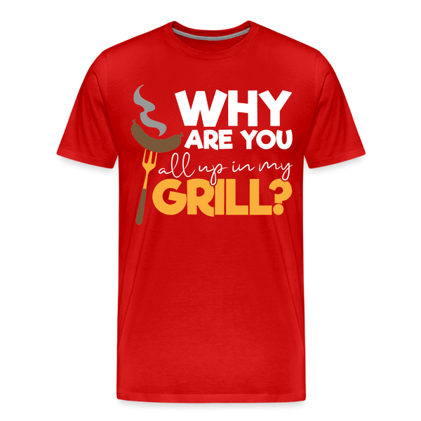 Why are you all up in my Grill? Funny BBQ Men's Premium T-Shirt - red