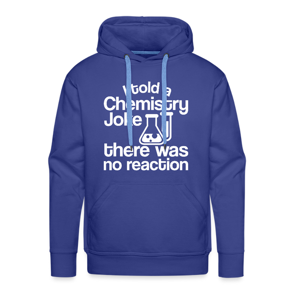 I Told a Chemistry Joke There was No Reacton Science Joke Men’s Premium Hoodie - royal blue