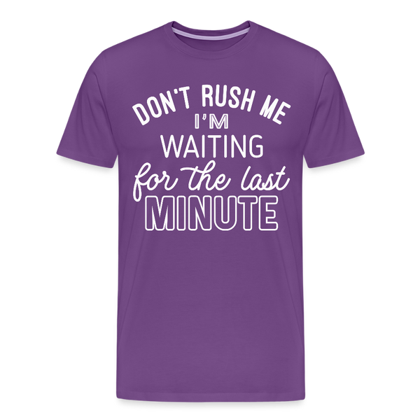 Don't Rush Me I'm Waiting for the Last Minute Men's Premium T-Shirt - purple