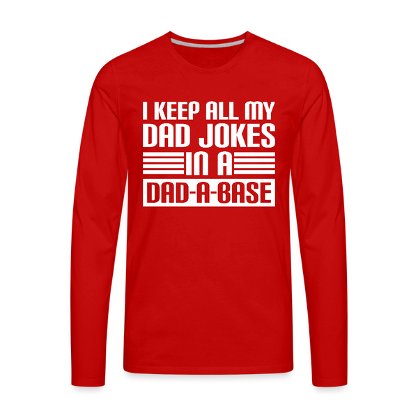 I Keep all my Dad Jokes in a Dad-A-Base Men's Premium Long Sleeve T-Shirt - red