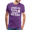 Come on Baby Light my Fire Grilling Men's Premium T-Shirt - purple