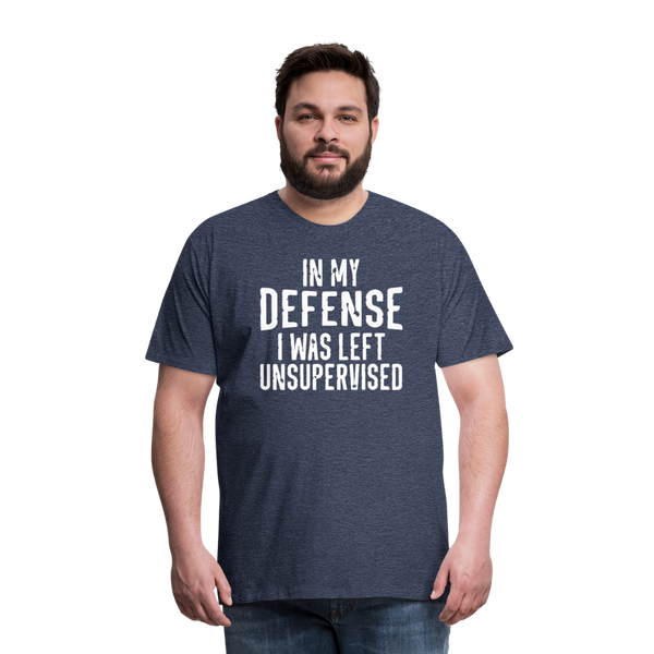 In my Defense I was left Unsupervised Men's Premium T-Shirt - heather blue