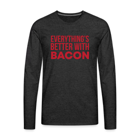 Everythings's Better with Bacon Men's Premium Long Sleeve T-Shirt