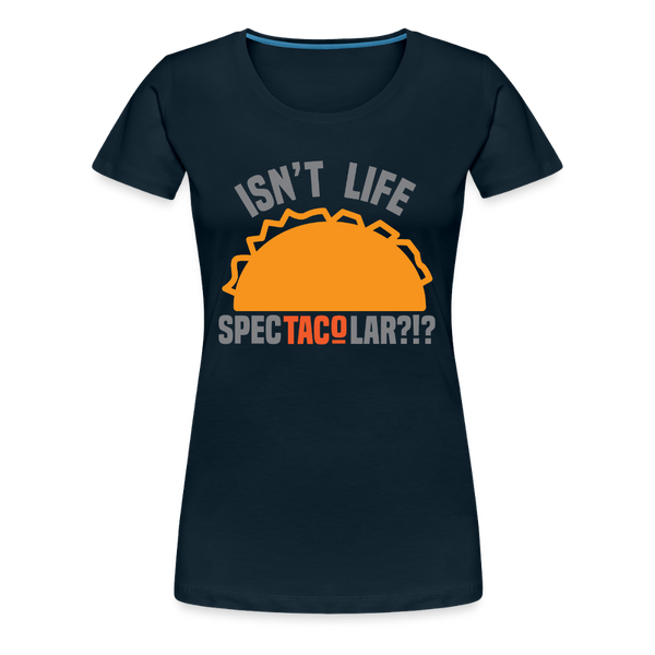 Isn't Life SpecTacolar?!? Funny Taco Food Pun Women’s Premium T-Shirt - deep navy