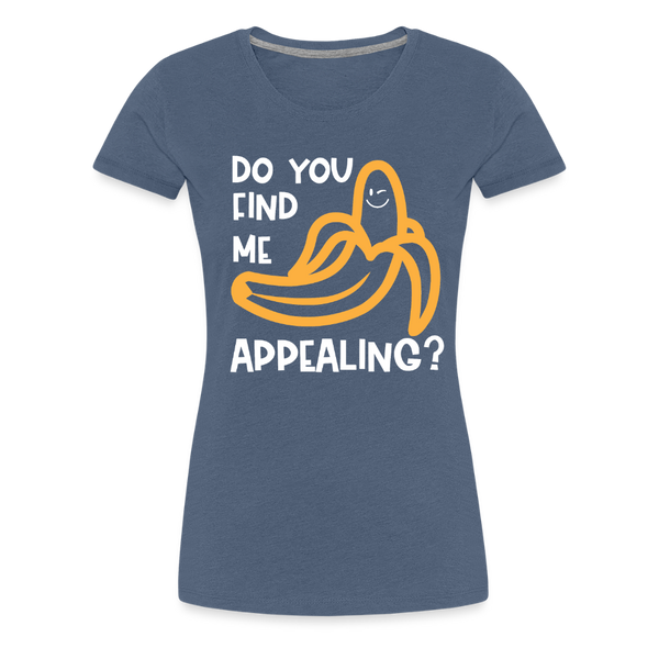 Do you Find me Appealing? Pun Women's Premium T-Shirt - heather blue