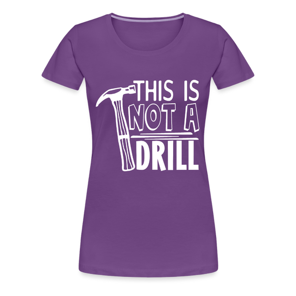 This is Not a Drill Women’s Premium T-Shirt - purple
