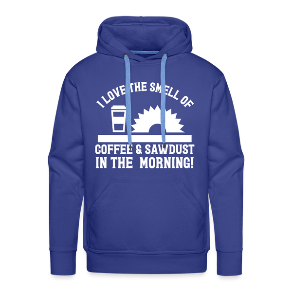 I Love the Smell of Coffee & Sawdust in the Morning Men’s Premium Hoodie - royal blue
