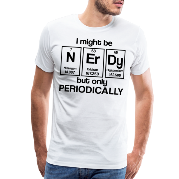 I Might be Nerdy but Only Periodically Men's Premium T-Shirt - white