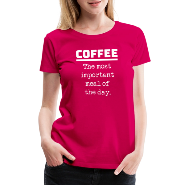 Coffee The Most Important Meal of the Day Funny Women’s Premium T-Shirt - dark pink