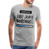 Warning...Dad Joke Loading Funny Men's Premium T-Shirt - heather gray