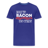 You're Bacon Me Crazy Men's Premium T-Shirt