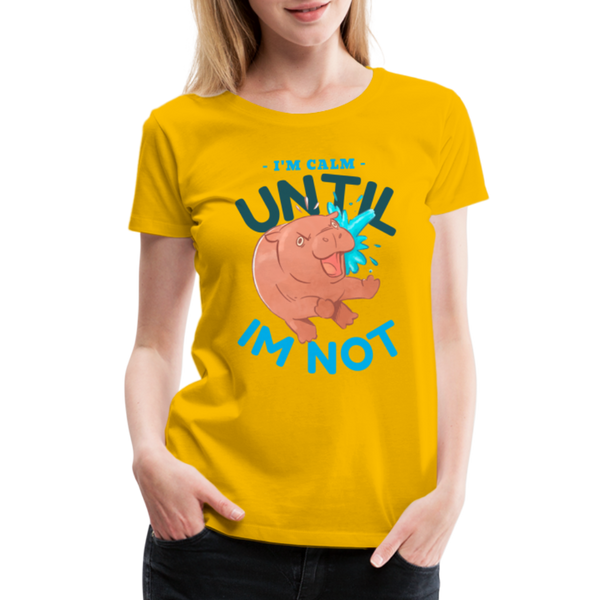 Funny Hippo I'm Calm Until I'm Not Women’s Premium T-Shirt - sun yellow