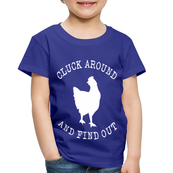Cluck Around and Find Out Chicken Toddler Premium T-Shirt - royal blue