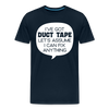 I've Got Duct Tape Let's Assume I Can Fix Anything Men's Premium T-Shirt - deep navy