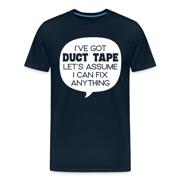 I've Got Duct Tape Let's Assume I Can Fix Anything Men's Premium T-Shirt - deep navy
