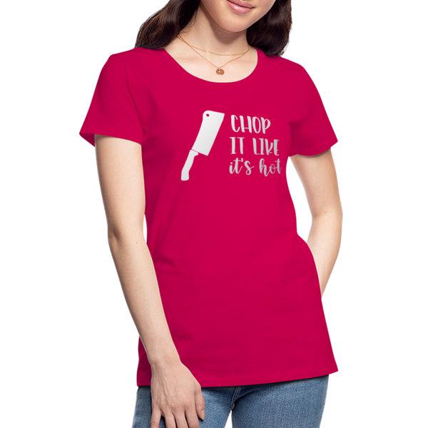 Chop it Like It's Hot Women’s Premium T-Shirt - dark pink