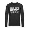 Thanksgiving Pour Some Gravy on Me Men's Premium Long Sleeve T-Shirt - charcoal grey