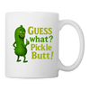 Guess What? Pickle Butt! Funny Coffee/Tea Mug