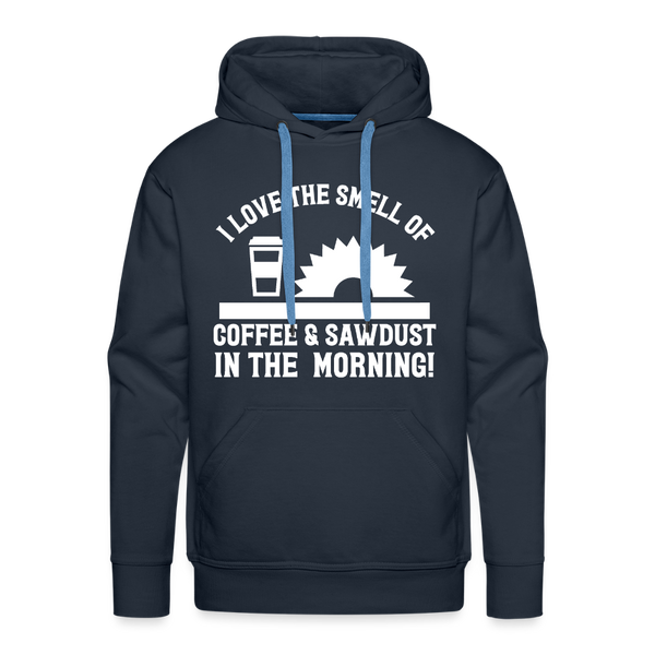 I Love the Smell of Coffee & Sawdust in the Morning Men’s Premium Hoodie - navy