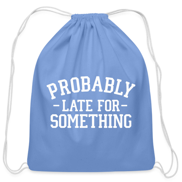 Probably Late for Something Cotton Drawstring Bag - carolina blue
