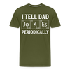 I Tell Dad Jokes Periodically Men's Premium T-Shirt - olive green