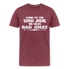 Come to the Dad Side, We Have Bad Jokes Men's Premium T-Shirt - heather burgundy