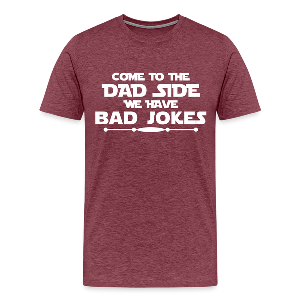 Come to the Dad Side, We Have Bad Jokes Men's Premium T-Shirt - heather burgundy