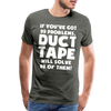 If You've Got 99 Problems, Duct Tape Will Solve 98 of Them! Men's Premium T-Shirt