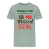 Turning Vegan Would be a Big Missed Steak Men's Premium T-Shirt