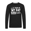 Back in my Day we had 9 Planets Men's Premium Long Sleeve T-Shirt