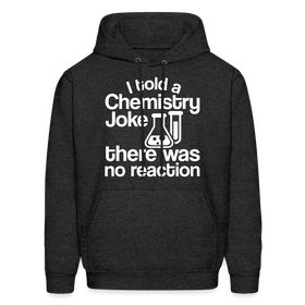 I Told a Chemistry Joke There was No Reaction Science Joke Men's Hoodie