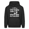 I Told a Chemistry Joke There was No Reaction Science Joke Men's Hoodie