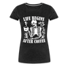 Life Begins After Coffee Women’s Premium T-Shirt
