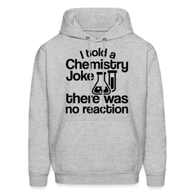 I Told a Chemistry Joke There was No Reacton Science Joke Men's Hoodie