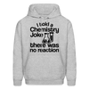 I Told a Chemistry Joke There was No Reacton Science Joke Men's Hoodie