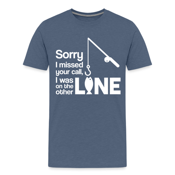 Sorry I Missed Your Call, I was on the Other Line Funny Fishing Men's Premium T-Shirt - heather blue