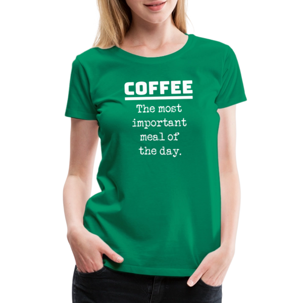 Coffee The Most Important Meal of the Day Funny Women’s Premium T-Shirt - kelly green